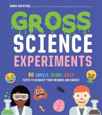 Gross Science Experiments: 60 Smelly, Scary, Silly Tests to Disgust Your Friends and Family book