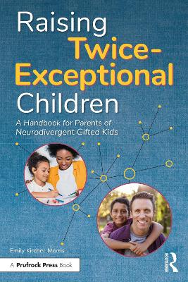 Raising Twice-Exceptional Children: A Handbook for Parents of Neurodivergent Gifted Kids book