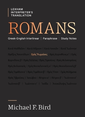 Romans: Greek-English Interlinear Paraphrase Study Notes by Michael F. Bird