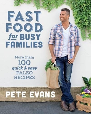Fast Food for Busy Families by Pete Evans
