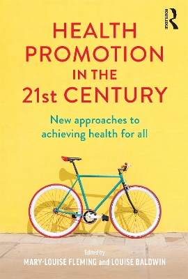 Health Promotion in the 21st Century: New approaches to achieving health for all by Mary-Louise Fleming