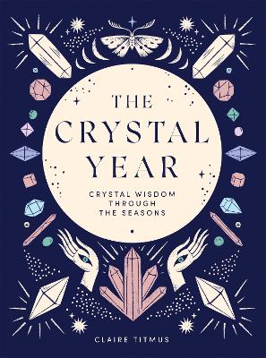 The Crystal Year: Crystal Wisdom Through the Seasons book