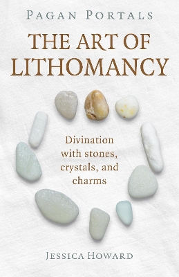 Pagan Portals - The Art of Lithomancy: Divination with stones, crystals, and charms book