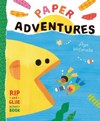 Paper Adventures: A Rip-and-Glue Activity Book by Aya Watanabe