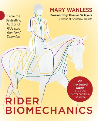 Rider Biomechanics: An Illustrated Guide: How to Sit Better and Gain Influence book