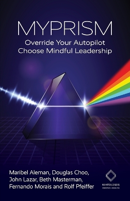 Myprism: Override Your Autopilot, Choose Mindful Leadership book