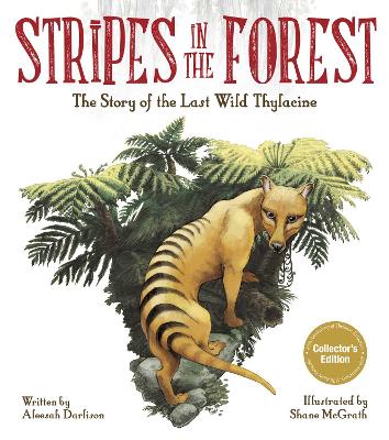 Stripes in the Forest: The Story of the Last Wild Thylacine by Aleesah Darlison