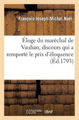 Éloge Du Maréchal de Vauban, Discours Qui a Remporté Le Prix d'Éloquence: , Au Jugement de l'Académie Française, En 1790 book