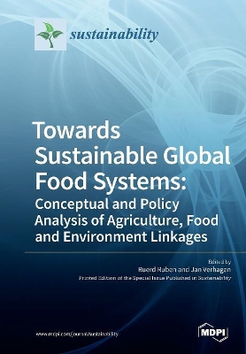 Towards Sustainable Global Food Systems: Conceptual and Policy Analysis of Agriculture, Food and Environment Linkages book