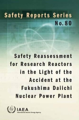 Safety reassessment for research reactors in the light of the accident at the Fukushima Daiichi Nuclear Power Plant book