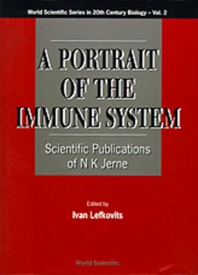 Portrait Of The Immune System, A: Scientific Publications Of N K Jerne book