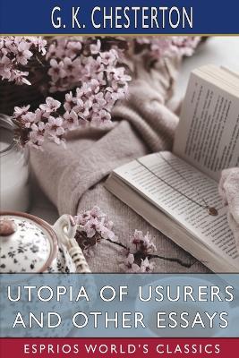 Utopia of Usurers and Other Essays (Esprios Classics) by G K Chesterton