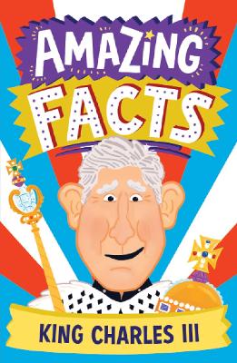 Amazing Facts King Charles III (Amazing Facts Every Kid Needs to Know) book