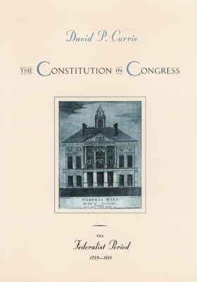 The Constitution in Congress by David P. Currie