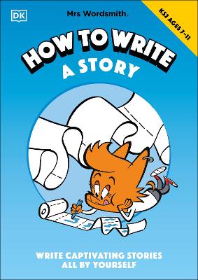Mrs Wordsmith How To Write A Story, Ages 7-11 (Key Stage 2): Write Captivating Stories All By Yourself book