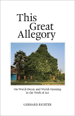 This Great Allegory: On World-Decay and World-Opening in the Work of Art book