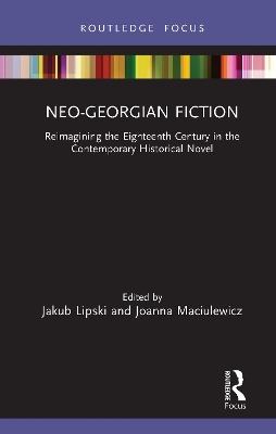 Neo-Georgian Fiction: Reimagining the Eighteenth Century in the Contemporary Historical Novel book