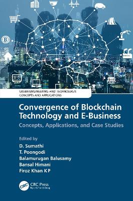 Convergence of Blockchain Technology and E-Business: Concepts, Applications, and Case Studies by D. Sumathi