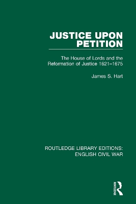 Justice Upon Petition: The House of Lords and the Reformation of Justice 1621-1675 book