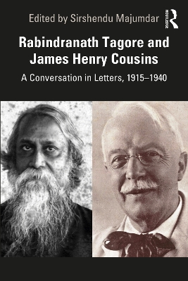 Rabindranath Tagore and James Henry Cousins: A Conversation in Letters, 1915–1940 by Sirshendu Majumdar