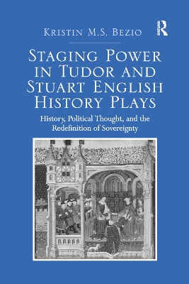 Staging Power in Tudor and Stuart English History Plays: History, Political Thought, and the Redefinition of Sovereignty book