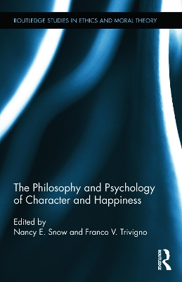 The Philosophy and Psychology of Character and Happiness by Nancy E. Snow