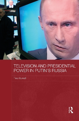 Television and Presidential Power in Putin's Russia book