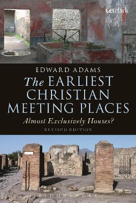 The Earliest Christian Meeting Places by Edward Adams