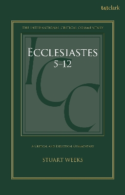 Ecclesiastes 5-12: A Critical and Exegetical Commentary by Dr Stuart Weeks