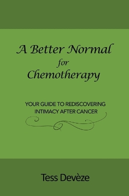 A Better Normal for Chemotherapy: Your Guide to Rediscovering Intimacy After Cancer book