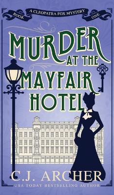 Murder at the Mayfair Hotel by C J Archer