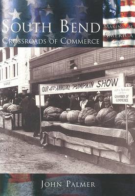 South Bend: Crossroads of Commerce by John Palmer