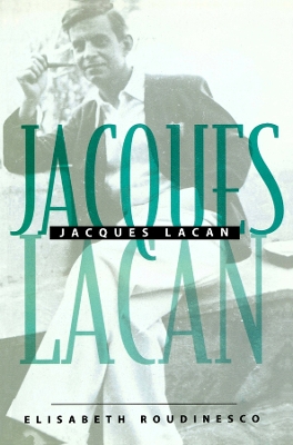 Jacques Lacan by Elisabeth Roudinesco