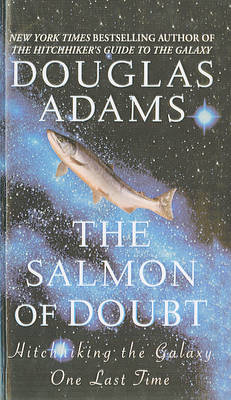 The Salmon of Doubt by Douglas Adams