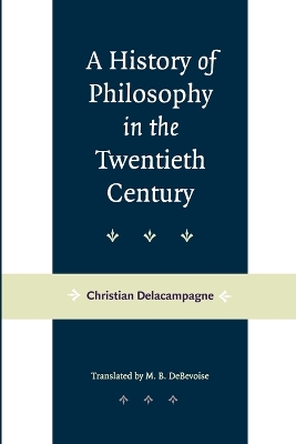A A History of Philosophy in the Twentieth Century by Christian Delacampagne