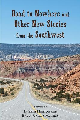 Road to Nowhere and Other New Stories from the Southwest by D. Seth Horton