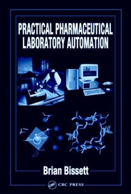 Practical Pharmaceutical Laboratory Automation by Brian D. Bissett