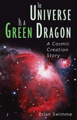 The Universe Is a Green Dragon: A Cosmic Creation Story book