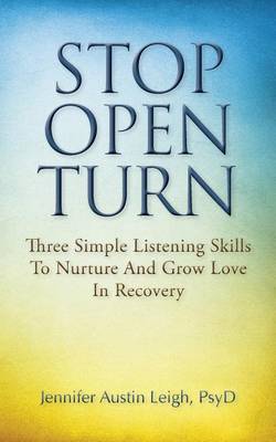 Stop. Open. Turn.: Three Simple Listening Skills to Nurture and Grow Love in Recovery book