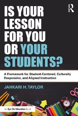 Is Your Lesson for You or Your Students?: A Framework for Student-Centered, Culturally Responsive, and Aligned Instruction book