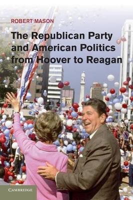 Republican Party and American Politics from Hoover to Reagan book