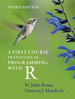 A A First Course in Statistical Programming with R by W. John Braun