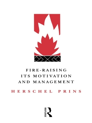 Fire-Raising: Its motivation and management by Herschel Prins