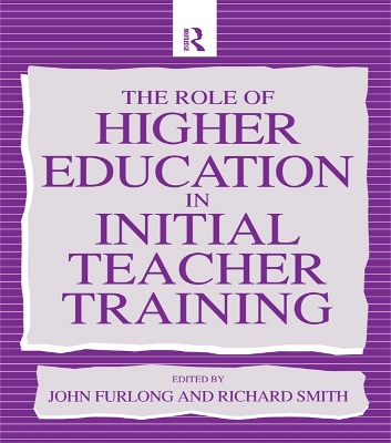 The The Role of Higher Education in Initial Teacher Training by John (Professor of Education Furlong