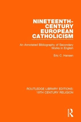 Nineteenth-Century European Catholicism: An Annotated Bibliography of Secondary Works in English by Eric C. Hansen