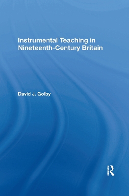 Instrumental Teaching in Nineteenth-Century Britain by David Golby