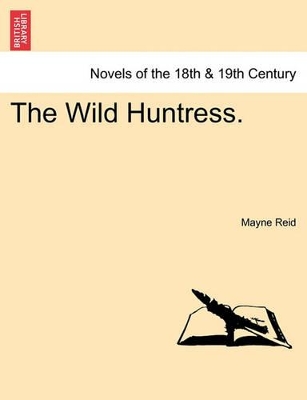 The Wild Huntress. by Captain Mayne Reid
