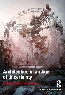 Architecture in an Age of Uncertainty by Benjamin Flowers