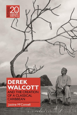 Derek Walcott and the Creation of a Classical Caribbean by Dr Justine McConnell