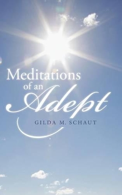 Meditations of an Adept by Gilda M Schaut